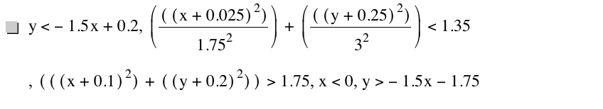y<-(1.5*x)+0.2,[[[x+0.025]^2]/1.75^2]+[[[y+0.25]^2]/3^2]<1.35,[[[x+0.1]^2]+[[y+0.2]^2]]>1.75,x<0,y>-(1.5*x)-1.75