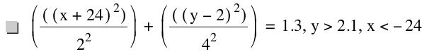 [[[x+24]^2]/2^2]+[[[y-2]^2]/4^2]=1.3,y>2.1,x<-24