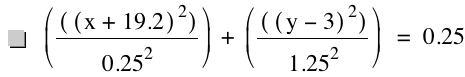 [[[x+19.2]^2]/0.25^2]+[[[y-3]^2]/1.25^2]=0.25
