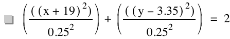 [[[x+19]^2]/0.25^2]+[[[y-3.35]^2]/0.25^2]=2