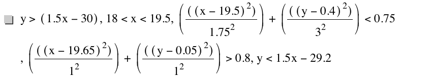 y>[1.5*x-30],18<x<19.5,[[[x-19.5]^2]/1.75^2]+[[[y-0.4]^2]/3^2]<0.75,[[[x-19.65]^2]/1^2]+[[[y-0.05]^2]/1^2]>0.8,y<1.5*x-29.2