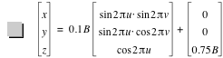 vector(x,y,z)=0.1*B*vector(sin(2*pi*u)*sin(2*pi*v),sin(2*pi*u)*cos(2*pi*v),cos(2*pi*u))+vector(0,0,0.75*B)