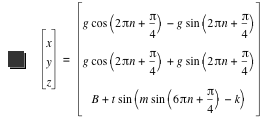 vector(x,y,z)=vector(g*cos([2*pi*n+pi/4])-(g*sin([2*pi*n+pi/4])),g*cos([2*pi*n+pi/4])+g*sin([2*pi*n+pi/4]),B+t*sin([m*sin([6*pi*n+pi/4])-k]))