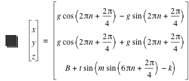 vector(x,y,z)=vector(g*cos([2*pi*n+2*pi/4])-(g*sin([2*pi*n+2*pi/4])),g*cos([2*pi*n+2*pi/4])+g*sin([2*pi*n+2*pi/4]),B+t*sin([m*sin([6*pi*n+2*pi/4])-k]))