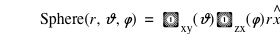 function('Sphere',r,'𝜗','𝜑')=function('𝕉'_'xy','𝜗')*function('𝕉'_'zx','𝜑')*r*hat(x)