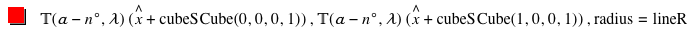 function('𝕋','𝛼'-(n*degree),'𝜆')*[hat(x)+'cubeS'*function('Cube',0,0,0,1)],function('𝕋','𝛼'-(n*degree),'𝜆')*[hat(x)+'cubeS'*function('Cube',1,0,0,1)],'radius'='lineR'