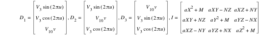 D_1=vector(V_3*sin([2*pi*u]),V_3*cos([2*pi*u]),V_10*v),D_2=vector(V_3*sin([2*pi*u]),V_10*v,V_3*cos([2*pi*u])),D_3=vector(V_10*v,V_3*sin([2*pi*u]),V_3*cos([2*pi*u])),I=matrix(3,3,a*X^2+M,a*X*Y-(N*Z),a*X*Z+N*Y,a*X*Y+N*Z,a*Y^2+M,a*Y*Z-(N*X),a*X*Z-(N*Y),a*Y*Z+N*X,a*Z^2+M)