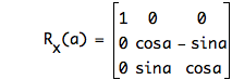 function(R_x,a)=matrix(3,3,1,0,0,0,cos(a),-sin(a),0,sin(a),cos(a))