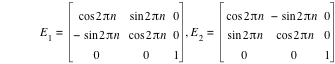 E_1=matrix(3,3,cos(2*pi*n),sin(2*pi*n),0,-sin(2*pi*n),cos(2*pi*n),0,0,0,1),E_2=matrix(3,3,cos(2*pi*n),-sin(2*pi*n),0,sin(2*pi*n),cos(2*pi*n),0,0,0,1)