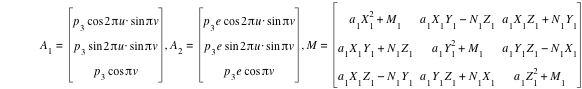 A_1=vector(p_3*cos(2*pi*u)*sin(pi*v),p_3*sin(2*pi*u)*sin(pi*v),p_3*cos(pi*v)),A_2=vector(p_3*e*cos(2*pi*u)*sin(pi*v),p_3*e*sin(2*pi*u)*sin(pi*v),p_3*e*cos(pi*v)),M=matrix(3,3,a_1*X_1^2+M_1,a_1*X_1*Y_1-(N_1*Z_1),a_1*X_1*Z_1+N_1*Y_1,a_1*X_1*Y_1+N_1*Z_1,a_1*Y_1^2+M_1,a_1*Y_1*Z_1-(N_1*X_1),a_1*X_1*Z_1-(N_1*Y_1),a_1*Y_1*Z_1+N_1*X_1,a_1*Z_1^2+M_1)