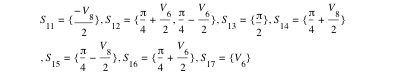 S_11=set(-V_8/2),S_12=set(pi/4+V_6/2,pi/4-V_6/2),S_13=set(pi/2),S_14=set(pi/4+V_8/2),S_15=set(pi/4-V_8/2),S_16=set(pi/4+V_6/2),S_17=set(V_6)