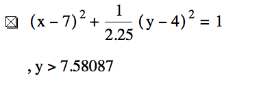 [x-7]^2+1/2.25*[y-4]^2=1,y>7.58087