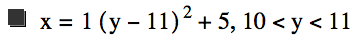 x=1*[y-11]^2+5,10<y<11