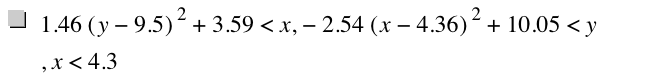 1.46*[y-9.5]^2+3.59<x,-(2.54*[x-4.36]^2)+10.05<y,x<4.3