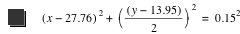 [x-27.76]^2+[[y-13.95]/2]^2=0.15^2