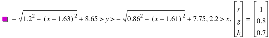 -sqrt(1.2^2-[x-1.63]^2)+8.65>y>-sqrt(0.86^2-[x-1.61]^2)+7.75,2.2>x,vector(r,g,b)=vector(1,0.8,0.7)