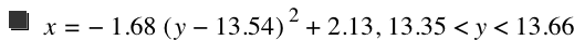 x=-(1.68*[y-13.54]^2)+2.13,13.35<y<13.66