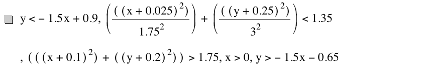 y<-(1.5*x)+0.9,[[[x+0.025]^2]/1.75^2]+[[[y+0.25]^2]/3^2]<1.35,[[[x+0.1]^2]+[[y+0.2]^2]]>1.75,x>0,y>-(1.5*x)-0.65