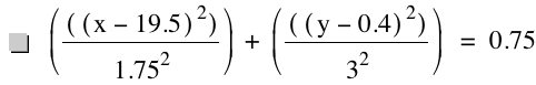 [[[x-19.5]^2]/1.75^2]+[[[y-0.4]^2]/3^2]=0.75