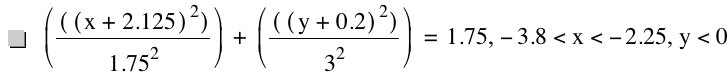 [[[x+2.125]^2]/1.75^2]+[[[y+0.2]^2]/3^2]=1.75,-3.8<x<-2.25,y<0