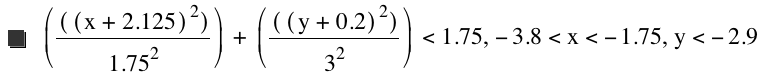 [[[x+2.125]^2]/1.75^2]+[[[y+0.2]^2]/3^2]<1.75,-3.8<x<-1.75,y<-2.9