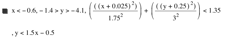 x<-0.6,-1.4>y>-4.1,[[[x+0.025]^2]/1.75^2]+[[[y+0.25]^2]/3^2]<1.35,y<1.5*x-0.5