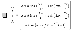 vector(x,y,z)=vector(h*cos([2*pi*n+7*pi/4])-(h*sin([2*pi*n+7*pi/4])),h*cos([2*pi*n+7*pi/4])+h*sin([2*pi*n+7*pi/4]),B+sin([m*sin([6*pi*n+7*pi/4])-k]))