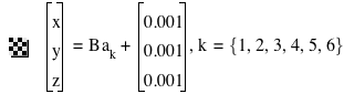 vector(x,y,z)=B*a_k+vector(0.001,0.001,0.001),k=set(1,2,3,4,5,6)