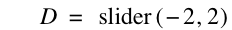 D=slider([-2,2])