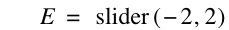 E=slider([-2,2])