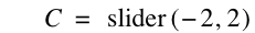 C=slider([-2,2])