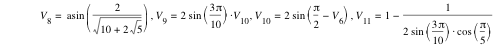 V_8=asin([2/sqrt(10+2*sqrt(5))]),V_9=2*sin([3*pi/10])*V_10,V_10=2*sin([pi/2-V_6]),V_11=1-1/(2*sin([3*pi/10])*cos([pi/5]))