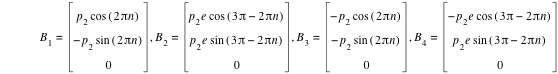 B_1=vector(p_2*cos([2*pi*n]),-(p_2*sin([2*pi*n])),0),B_2=vector(p_2*e*cos([3*pi-(2*pi*n)]),p_2*e*sin([3*pi-(2*pi*n)]),0),B_3=vector(-(p_2*cos([2*pi*n])),-(p_2*sin([2*pi*n])),0),B_4=vector(-(p_2*e*cos([3*pi-(2*pi*n)])),p_2*e*sin([3*pi-(2*pi*n)]),0)