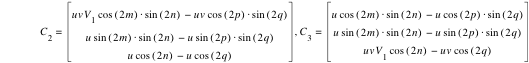C_2=vector(u*v*V_1*cos([2*m])*sin([2*n])-(u*v*cos([2*p])*sin([2*q])),u*sin([2*m])*sin([2*n])-(u*sin([2*p])*sin([2*q])),u*cos([2*n])-(u*cos([2*q]))),C_3=vector(u*cos([2*m])*sin([2*n])-(u*cos([2*p])*sin([2*q])),u*sin([2*m])*sin([2*n])-(u*sin([2*p])*sin([2*q])),u*v*V_1*cos([2*n])-(u*v*cos([2*q])))