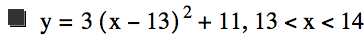 y=3*[x-13]^2+11,13<x<14