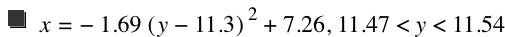 x=-(1.69*[y-11.3]^2)+7.26,11.47<y<11.54