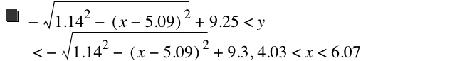 -sqrt(1.14^2-[x-5.09]^2)+9.25<y<-sqrt(1.14^2-[x-5.09]^2)+9.300000000000001,4.03<x<6.07