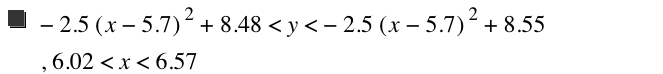 -(2.5*[x-5.7]^2)+8.48<y<-(2.5*[x-5.7]^2)+8.550000000000001,6.02<x<6.57