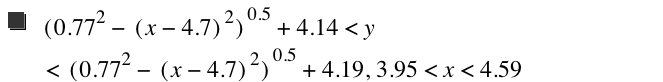 [0.77^2-[x-4.7]^2]^0.5+4.14<y<[0.77^2-[x-4.7]^2]^0.5+4.19,3.95<x<4.59