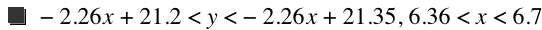 -(2.26*x)+21.2<y<-(2.26*x)+21.35,6.36<x<6.7
