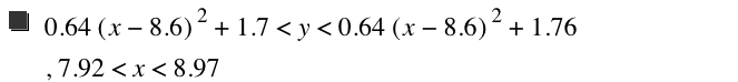 0.64*[x-8.6]^2+1.7<y<0.64*[x-8.6]^2+1.76,7.92<x<8.970000000000001