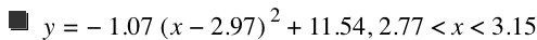 y=-(1.07*[x-2.97]^2)+11.54,2.77<x<3.15