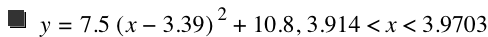 y=7.5*[x-3.39]^2+10.8,3.914<x<3.9703